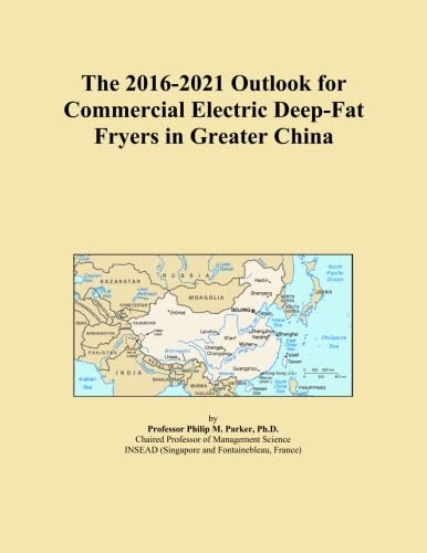 The 2016-2021 Outlook for Commercial Electric Deep-Fat Fryers in Greater China