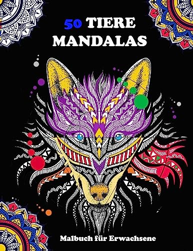 50 TIERE MANDALAS Malbuch für Erwachsene: 50 TIERISCH MANDALAS für erwachsene UND für Kinder ab 12 Jahren tier mandalas malbuch