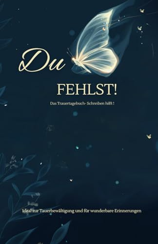Du Fehlst! - Das Trauertagebuch - Schreiben hilft: Trauer Tagebuch für Erwachsene , Tagebuch zur Trauerbewältigung