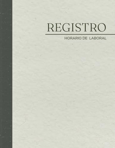 Libro Registro de Jornada Laboral: Registro De Jornada Control del horario de los empleados, Para recoger horarios y firmas de empleados de Pequeñas ... horas extraordin, , Entrada, Salida
