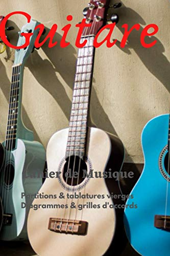 Guitare: Cahier de Musique - Partitions & tablatures vierges - Diagrammes & grilles d'accords