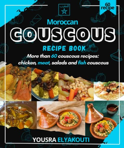 Moroccan couscous recipe book: More than 60 couscous recipes: chicken, meat, salads and fish couscous (Moroccan recipes)