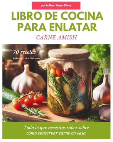 LIBRO DE COCINA PARA ENLATAR CARNE AMISH: Todo lo que necesitas saber sobre cómo conservar carne en casa
