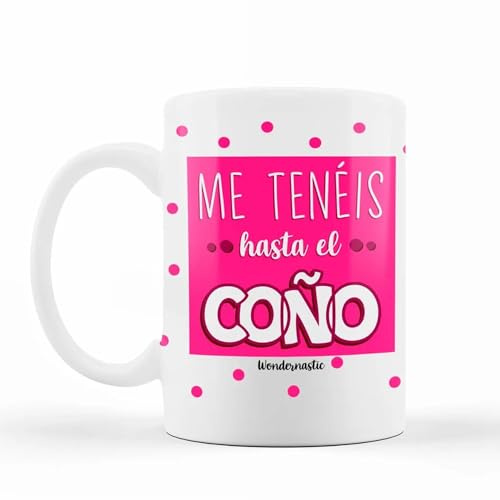 WONDERNASTIC - Taza Me tenéis hasta el c*ño, Capacidad de 350 ml, Color Blanco, Taza de Cerámica, Apta para Lavavajillas y Microondas, Divertido y Original, Diseño Exclusivo