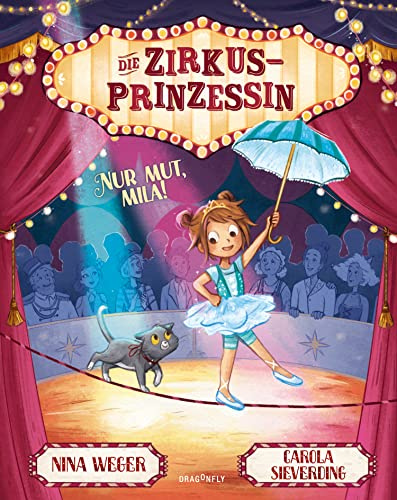 Die Zirkusprinzessin. Nur Mut, Mila!: Für alle Zirkusartisten und Kinder die Kinderzirkus lieben | ein Mutmachbuch für Klein und Groß | Ängste überwinden | an sich glauben | ich kann alles schaffen