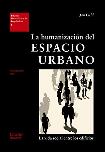 La humanización del espacio urbano: La vida social entre los edificios: 9 (Estudios Universitarios de Arquitectura (EUA))