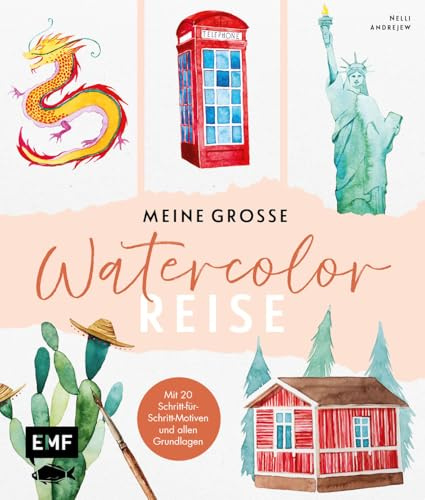 Meine große Watercolor-Reise: Entdecke die Welt des Aquarellmalens - Mit 20 Schritt-für-Schritt-Motiven und allen Grundlagen