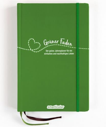 Grüner Faden (Wald) - Der grüne Jahresplaner für mehr Nachhaltigkeit und ein einfaches Leben: Kreativ wie ein Bullet Journal, dazu über 200 ... von ... von smarticular - zeitlos, nachhaltig leben)