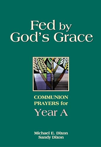 Fed by God's Grace: Communion Prayers for Year A