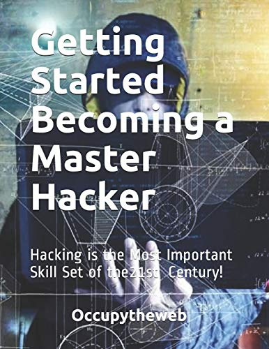 Getting Started Becoming a Master Hacker: Hacking is the Most Important Skill Set of the 21st Century!: 2