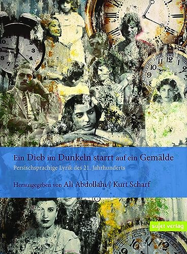 Ein Dieb im Dunkeln starrt auf ein Gemälde: Persischsprachige Lyrik des 21. Jahrhunderts (Edition moderne iranische Lyrik)