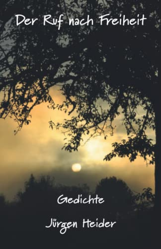 Der Ruf nach Freiheit: Gedichte (Jürgen Heider - Lyrik, Band 4)