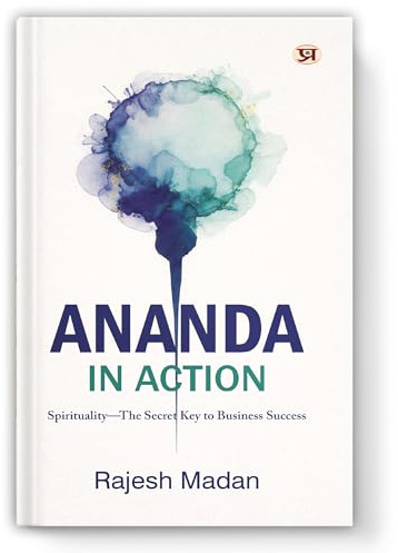 Ananda In Action : Spirituality The Secret Key To Business Success