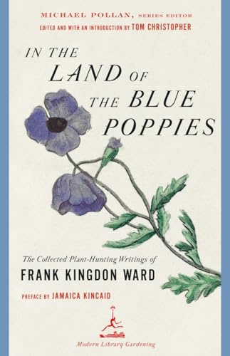 In the Land of the Blue Poppies: The Collected Plant-Hunting Writings of Frank Kingdon Ward (Modern Library Gardening)