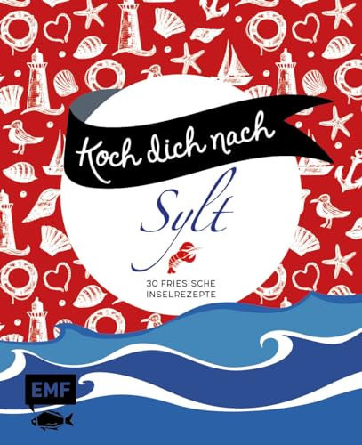 Koch dich nach Sylt: 30 friesische Inselrezepte und Impressionen: Blätterteigküchlein mit Maronen auf Pilzrahm, Zanderfilet mit Zitronenschaum, Warme Beeren und mehr