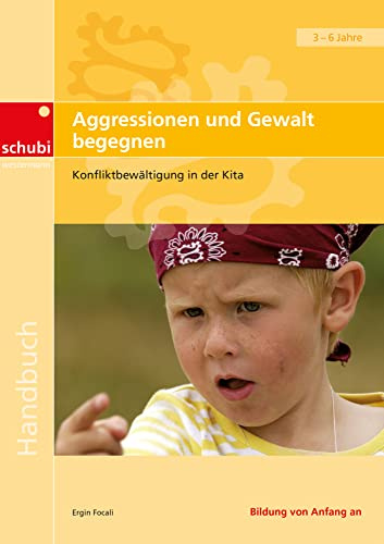 Aggressionen und Gewalt begegnen: Konfliktbewältigung in der Kita (Handbücher für die frühkindliche Bildung)