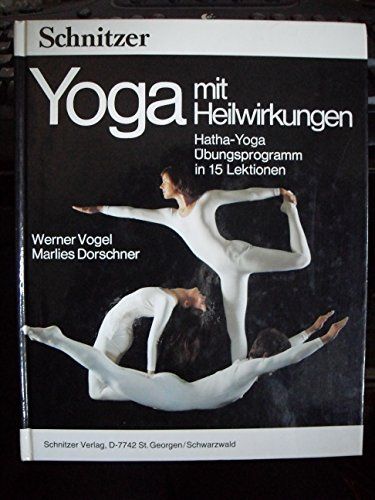 Yoga mit Heilwirkungen. Hatha- Yoga. Übungsprogramm in 15 Lektionen