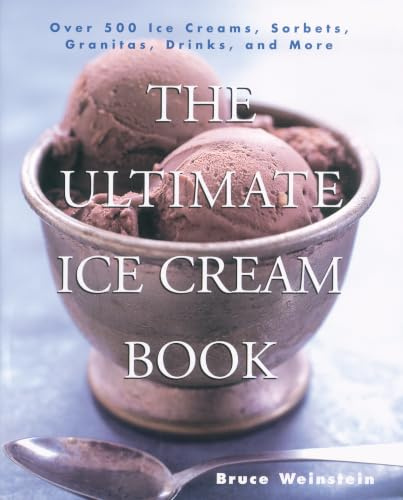 The Ultimate Ice Cream Book: Over 500 Ice Creams, Sorbets, Granitas, – A Comprehensive Cookbook with Homemade Recipes and Tempting Flavors