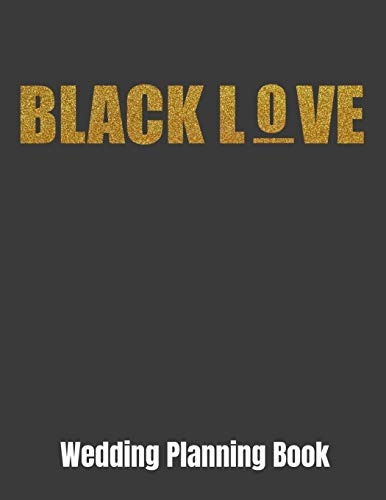 Black Love Wedding Planning Book: 8.5 x 11 - 110 page wedding planner with weekly to do lists monthly calendar master to do list vender contacts important due dates and more