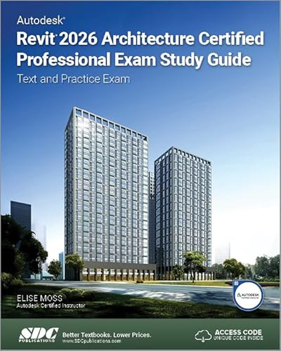 Autodesk Revit 2026 Architecture Certified Professional Exam Study Guide: Text and Practice Exam
