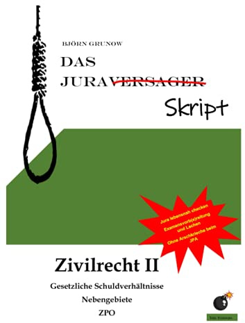 Das Juraversagerskript Zivilrecht II: Gesetzliche Schuldverhältnisse und Nebengebiete