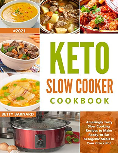 Keto Slow Cooker Cookbook: Amazingly Tasty Slow Cooking Recipes to Make Ready-to-Eat Ketogenic Meals in Your Crock Pot