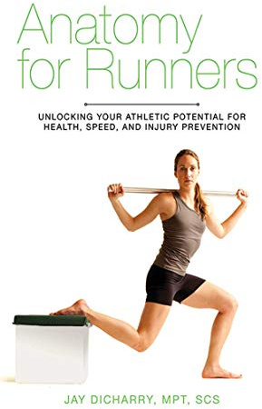 Anatomy for Runners: Unlocking Your Athletic Potential for Health, Speed, and Injury Prevention