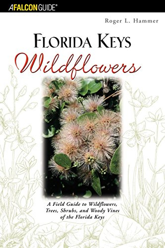 Florida Keys Wildflowers: A Field Guide to the Wildflowers, Trees, Shrubs and Woody Vines of the Florida Keys