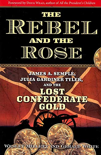 Rebel and the Rose: James A. Semple, Julia Gardiner Tyler, and the Lost Confederate Gold