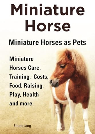 Miniature Horse. Miniature Horses as Pets. Miniature Horses Care, Training, Costs, Food, Raising, Play, Health and more.