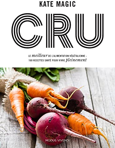 Cru: Le meilleur de l'alimentation végétarienne : 160 recettes santé pour vire...