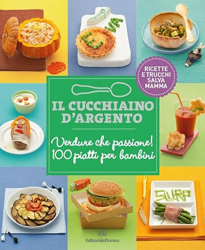 Il Cucchiaino d'Argento: Vol. 3 Verdure che Passione- Ricette e Trucchi Salva Mamma