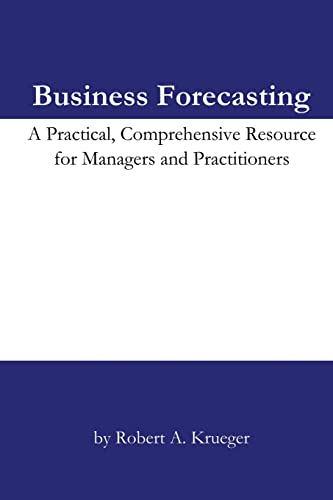 Business Forecasting: A Practical, Comprehensive Resource for Managers and Practitioners.