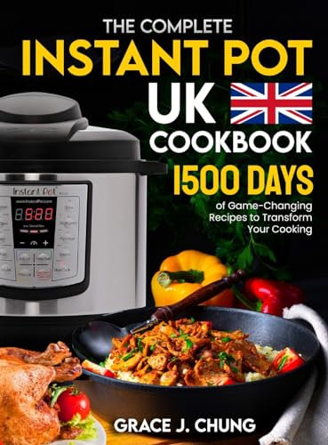 The Complete Instant Pot UK Cookbook: 1500 Days of Game-Changing Recipes to Transform Your Cooking