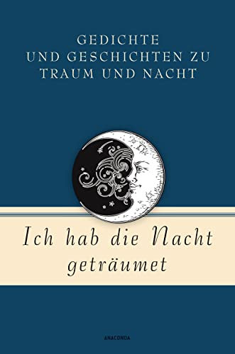 Ich hab die Nacht geträumet. Gedichte und Geschichten zu Traum und Nacht (Geschenkbuch Gedichte und Gedanken, Band 15)