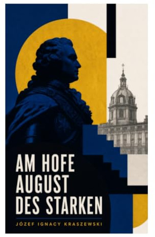 Am Hofe August des Starken: Historischer Roman