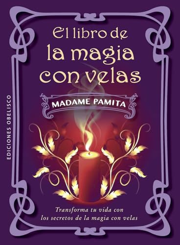 El libro de la magia con velas/ The Book of candle magic: Transforma tu vida con los secretos de la magia con velas