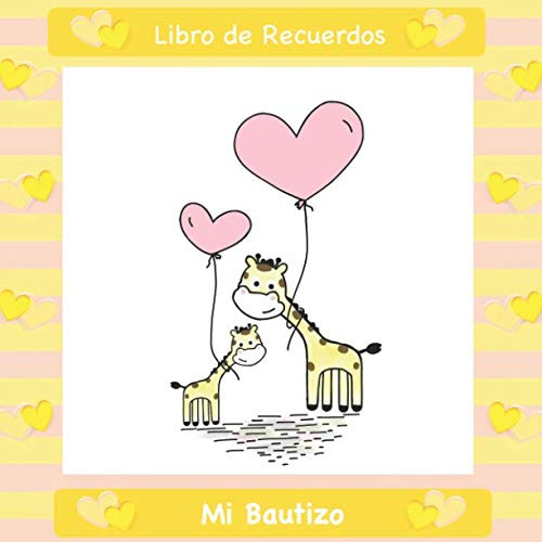 Mi Bautizo: Libro de Firmas, Recuerdos y Consejos a los Padres I Diseño de Jirafa Amarilla I Para 50 personas I Para Deseos escritos y las Fotos más ... de regalo para el bautizo de niños y niñas