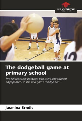 The dodgeball game at primary school: The relationship between ball skills and student engagement in the ball game ‘dodge ball’