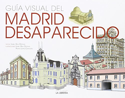 Guía Visual del Madrid Desaparecido (LIBROS ILUSTRADOS)