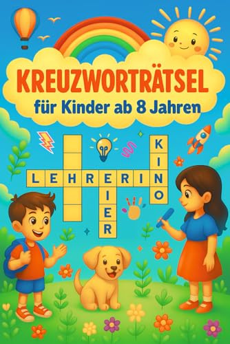 Kreuzworträtselbuch für Kinder ab 8 Jahren: Lehrreicher Spielespaß für Grundschulkinder – ideales Geschenk für Mädchen und Jungen zum 8. Geburtstag oder zu Weihnachten