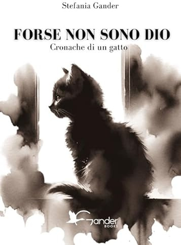 Forse non sono Dio. Cronache di un gatto (Narrativa)