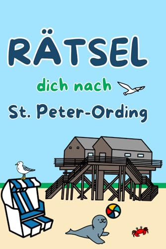 Rätselbuch Sankt Peter Ording: Rätsel dich nach St. Peter-Ording - St. Peter Ording Rätselspaß für Erwachsene und Kinder