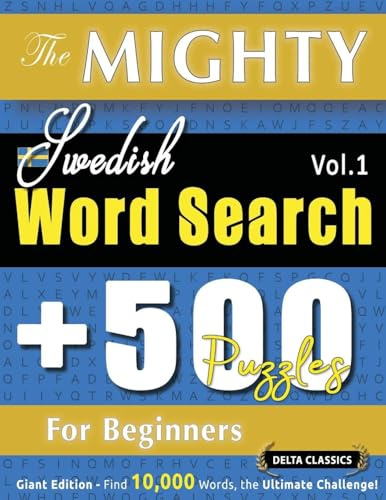 The Mighty Swedish Word Search - 500 Puzzles for Beginners - Delta Classics - Giant Edition - Find 10,000 Words, the Ultimate Challenge!