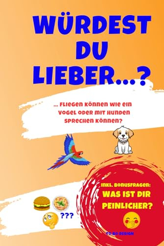 Würdest du lieber...?: das geniale Fragespiel zum Lachen, Staunen und Mitmachen inkl. Bonus: Was ist dir peinlicher….?