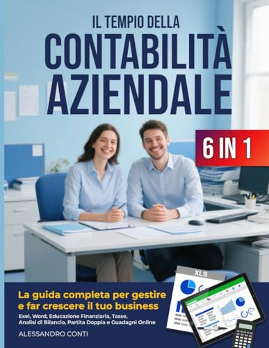 Il Tempio della Contabilità Aziendale 6 in 1: Excel, Word, Educazione Finanziaria, Tasse, Analisi di Bilancio, Partita Doppia e Guadagni Online | La ... per Gestire e far Crescere il tuo Business