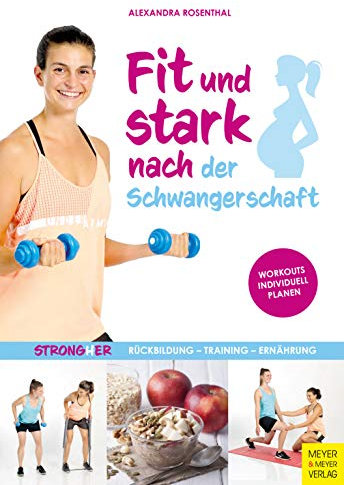 Fit und stark nach der Schwangerschaft: Rückbildung - Training - Ernährung