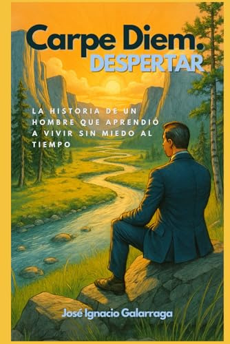 Carpe Diem. Despertar: La historia de un hombre que aprendió a vivir sin miedo al tiempo