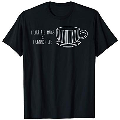 Me gustan las tazas grandes y no puedo mentir café divertido Camiseta