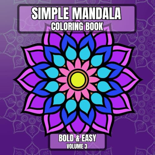 Simple Mandala Coloring Book Bold & Easy Volume 3: Large Print Pattern Designs for Beginners, Teens, Adults and Seniors Great for Stress Relief and Relaxation